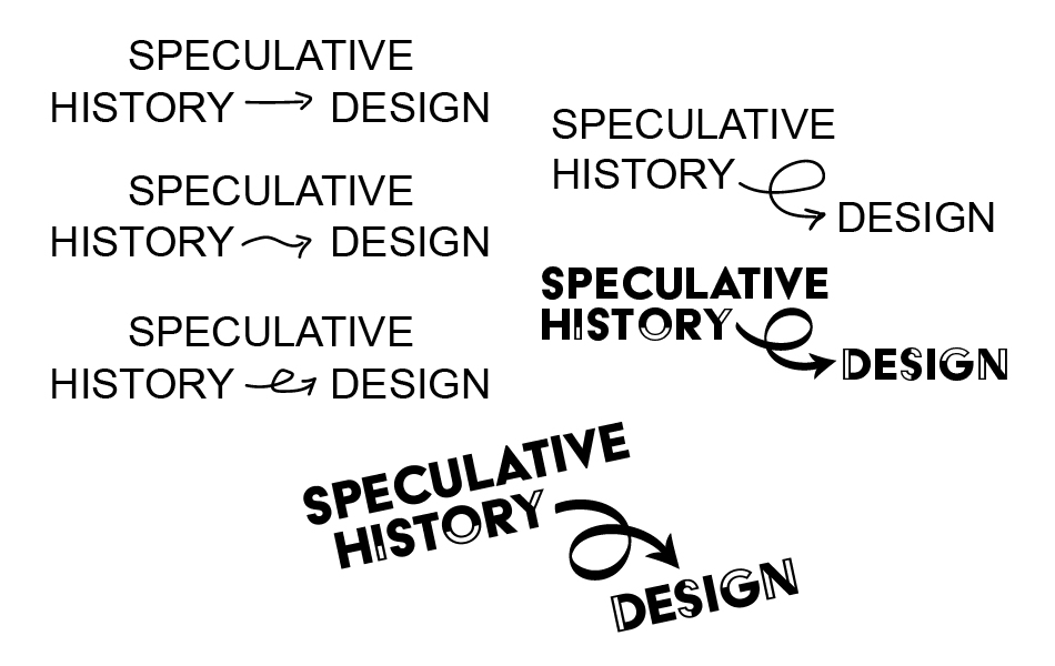 Progression of the Speculative History→Design title. The first 4 iterations are all uppercase, typeset in a thin sans-serif. The arrow is straight in the first draft, wavy in the second, and looping over itself in the third. The final version of the logo has a staircase form, with 'Speculative History' on the top left, with a tall looping arrow pointing towards the word 'Design' on the bottom right. The arrow is of varying thickness, and the type is a bolder sans-serif with some of the letters looking like half-filled in outlines.